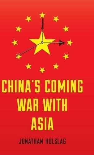 China's Coming War with Asia by Jonathan Holslag - 9780745688244