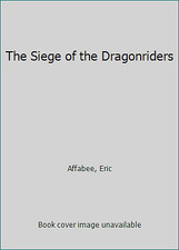 The Siege of the Dragonriders by Affabee, Eric
