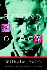 BEYOND PSYCHOLOGY: LETTERS AND JOURNALS 1934-1939 By Wilhelm Reich & Mary Boyd