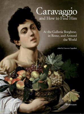 Caravaggio and How to Find Him at the Galleria Borghese, in Rome, and Around the
