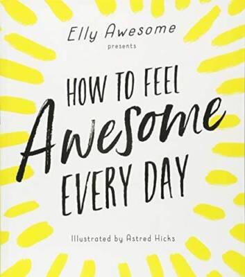 How to Feel Awesome Every Day - Paperback By Awesome, Elly - VERY GOOD