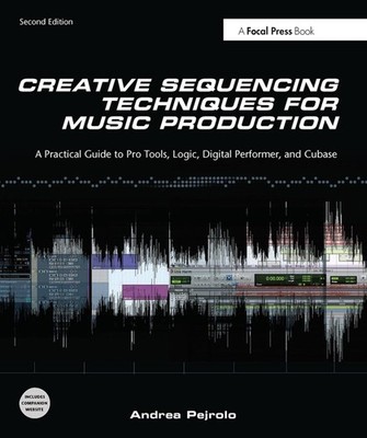 Creative Sequencing Techniques for Music Production: A Practical Guide to Pro To