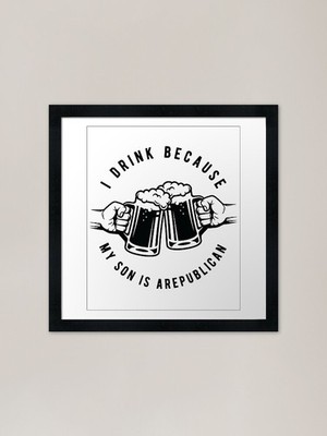 I Drink Because My Son Is A Republi Gerahmtes Wandbild Poster Leinwanddruck Bild