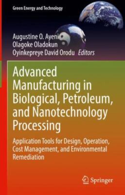 Advanced Manufacturing in Biological, Petroleum, and Nanotechnology Processin...