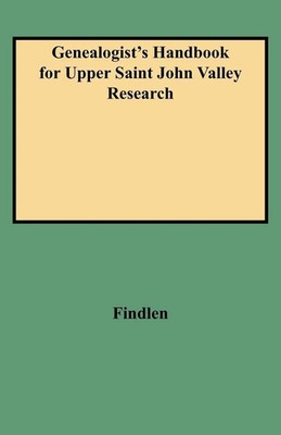 George L. Findlen | Genealogist's Handbook for Upper Saint John Valley Research