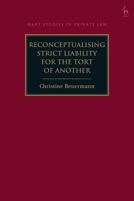 Reconceptualising Strict Liability for the Tort of Another by Dr Christine Beuer