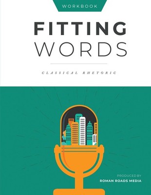 Fitting Words Classical Rhetoric (Student Workbook)