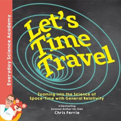 Let's Time Travel!: Zooming Into the Science of Space-Time with General...