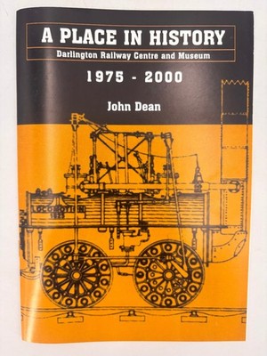John Dean A Place In History Book Darlington Railway Centre Museum 1975-2000