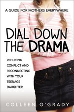 Dial Down the Drama: Reducing Conflict and Reconnecting with Your Teenage Daught