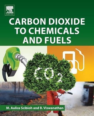 Carbon Dioxide to Chemicals and Fuels - 9780444639967