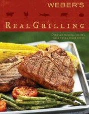 Weber's Real Grilling: Over 200 Original Recipes - Paperback - VERY GOOD