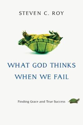 What God Thinks When We Fail: Finding Gr- paperback, 9780830839391, Steven C Roy