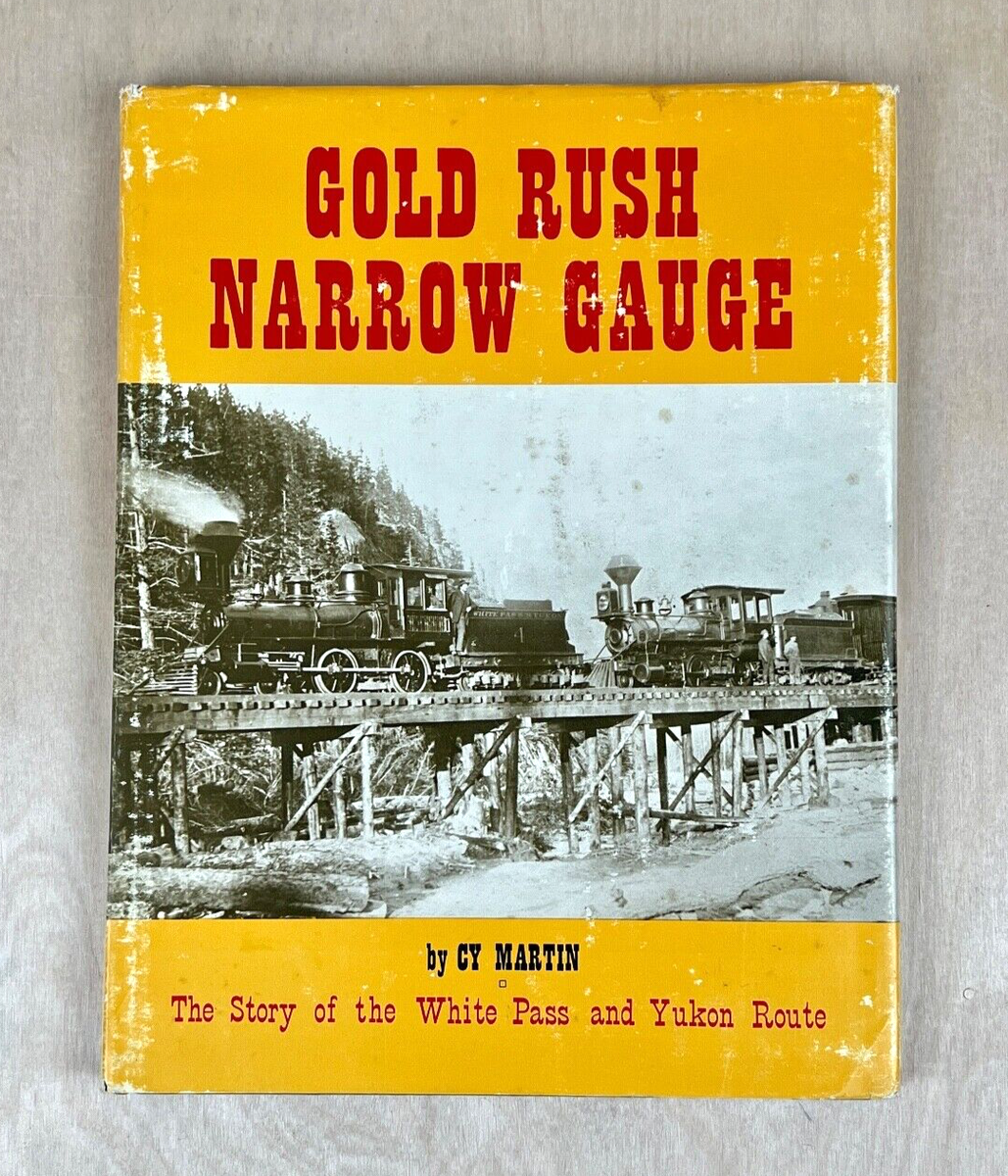 Gold Rush Narrow Gauge A History of the White Pass and Yukon