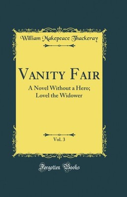 Vanity Fair, Vol. 3: A Novel Without a Hero; Lovel the Widower