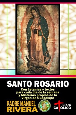 Santo Rosario. Con Letanias y textos para cada dia de la semana y by Rivera