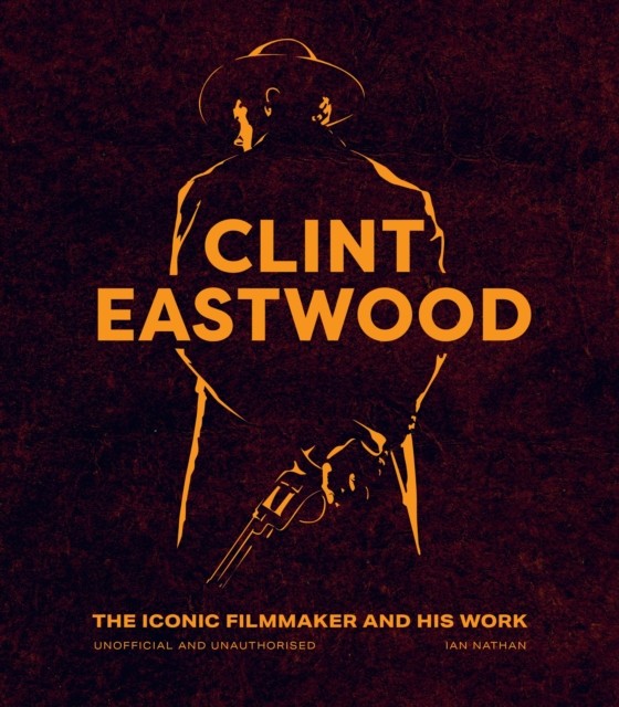 Clint Eastwood by Ian Nathan (Hardback Book)