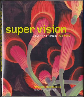 Super Vision: A New View of Nature by Ivan Amato (2003) HC/DJ 1ST ~PHOTOGRAPHY~