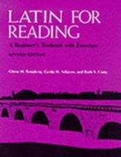 Latin for Reading: A Beginner's Textbook with Exercises by Glenn M Knudsvig