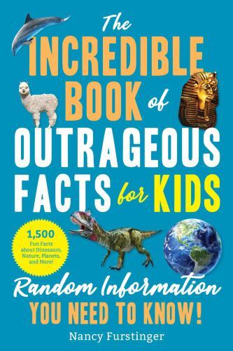 Incredible Book of Outrageous Facts for Kids : Random Information You Need to...