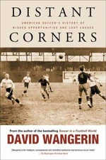 Distant Corners: American Soccer's History of Missed Opportunities and Lost Caus