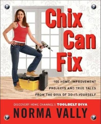 Chix Can Fix: 100 Home-Improvement Projects and True Tales from the Diva  - GOOD