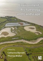 Environment, Archaeology And Landscape: Papers In Honour Of Professor Martin...