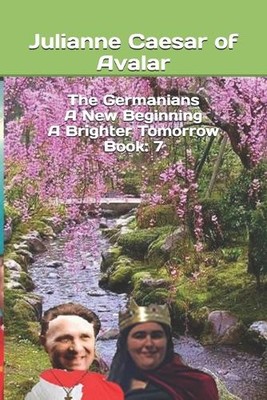 The Germanians A New Beginning A Brighter Tomorrow Book: 7 By Julianne Caesar...