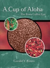 A Cup of Aloha : The Kona Coffee Epic Paperback Gerald Y. Kinro
