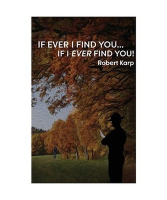 IF EVER I FIND YOU...IF I EVER FIND YOU!, Robert Karp