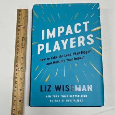 Impact Players : How to Take the Lead, Play....By Liz Wiseman - Hardcover - New