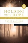 Holding on to Hope: A Pathway Through Suffering to the Heart of God by Guthrie