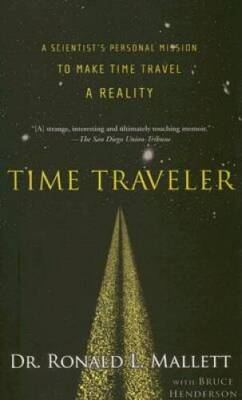 Time Traveler: A Scientist's Personal Mission to Make Time Trav - VERY GOOD
