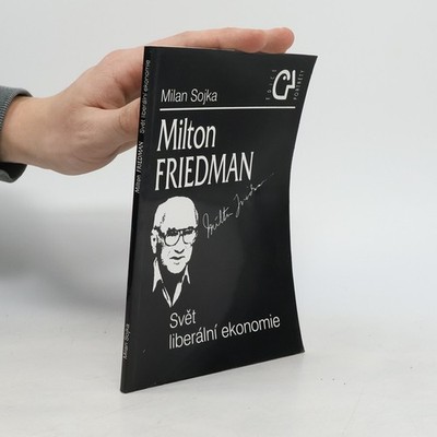 Milton Friedman. Svět liberální ekonomie  |  Milan Sojka