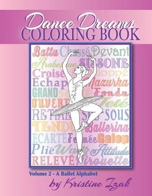Dance Dreams Coloring Book: A Ballet Alphabet: Have fun learning about ballet, w