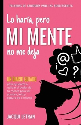 Lo hara, pero MI MENTE no me deja: Un diario guiado para ayudarte a utiliza el p