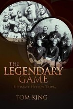 Tom King The Legendary Game - Ultimate Hockey Trivia (Paperback) (UK IMPORT)