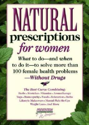 Natural Prescriptions for Women: What to Do-- And When to Do It-- To - VERY GOOD