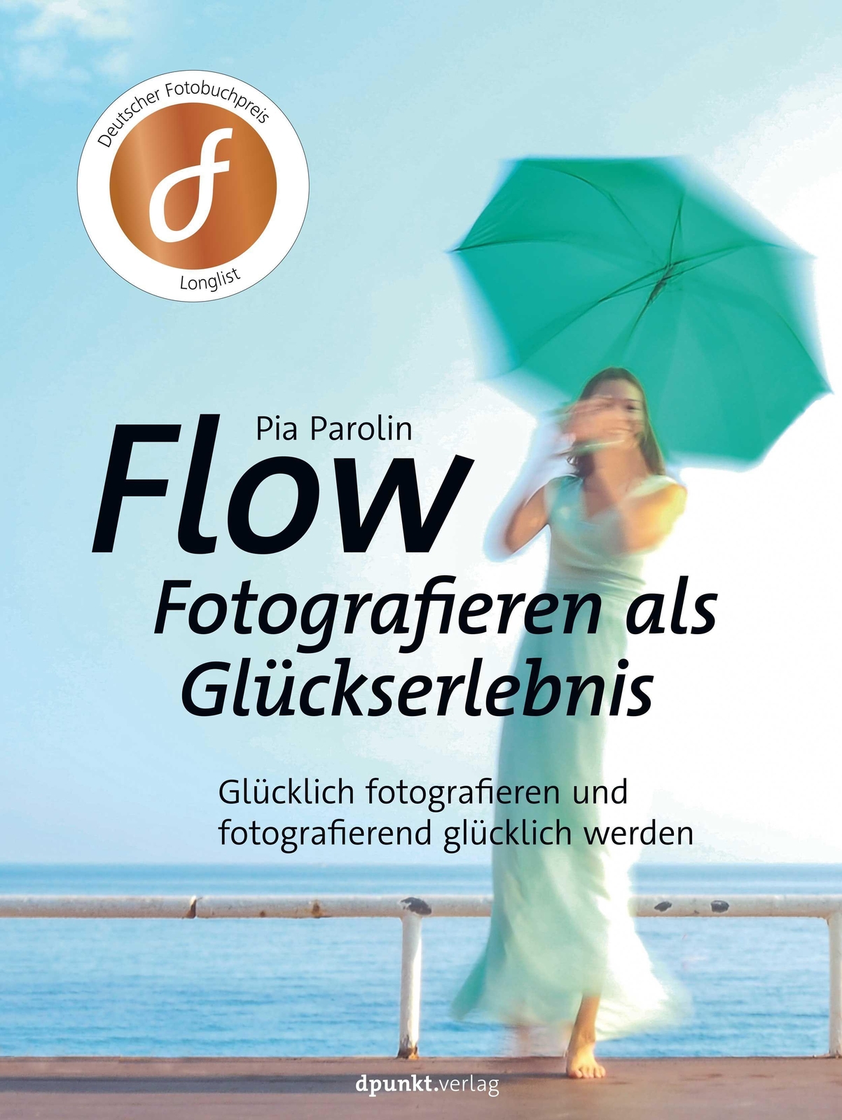 Thumbnail - Flow - Fotografieren Als Glückserlebnis Pia Parolin 9783864907838