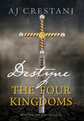 Destyne: The Four Kingdoms by Aj Crestani Hardcover Book