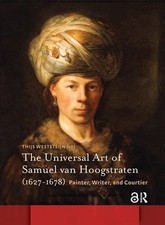The Universal Art of Samuel van Hoogstraten (1627-1678): Painter, Writer, and