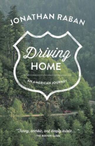 Driving Home: An American Journey - Paperback By Raban, Jonathan - GOOD