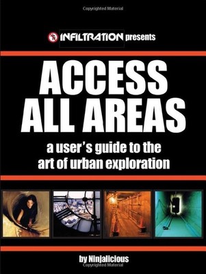Access All Areas: A User's Guide to the Art of Urban Exploration - paperback...