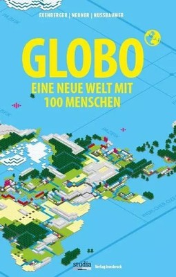 GLOBO Eine neue Welt mit 100 Menschen, Andreas Exenberger, Stefan Neuner und Jose