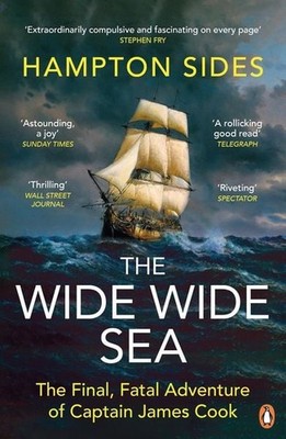 The Wide Wide Sea The Final, Fatal Adventure of Captain James Cook