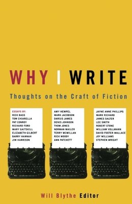 WHY I WRITE: THOUGHTS ON THE CRAFT OF FICTION By Will Blythe **Mint Condition**