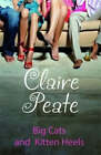 Big Cats and Kitten Heels: ..the Hen Weekend to End All Hen Weekends by Claire Peate (Paperback, 2007)