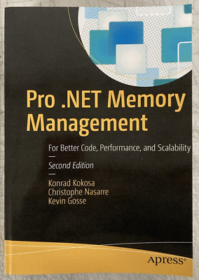 Pro .NET Memory Management: For Better Code, Performance, and Scalability 2nd Ed