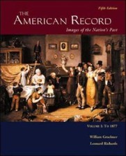 The American Record: Volume 1, to 1877 by William Graebner; Leonard Richards