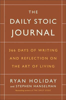 The Daily Stoic Journal: 366 Days of Writing and Reflection on the Art of Li...
